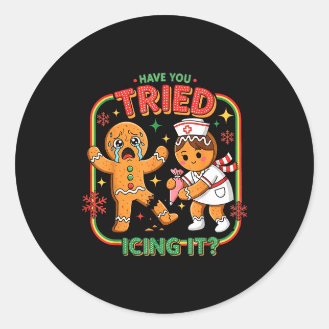 Have You Tried Icing It Gingerbread Funny Nurse Ch Classic Round Sticker (Front)