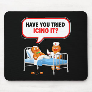 Have You Tried Icing It Gingerbread Funny Nurse Ch Mouse Pad