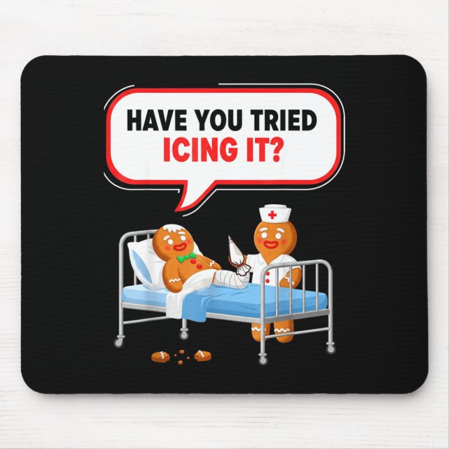 Have You Tried Icing It Gingerbread Funny Nurse Ch Mouse Pad (Front)