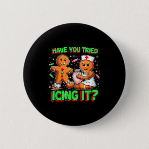 Have You Tried Icing It Gingerbread Icu Nurse Chri 6 Cm Round Badge