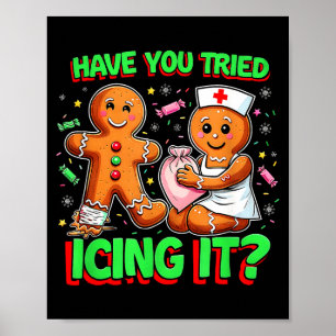 Have You Tried Icing It Gingerbread Icu Nurse Chri Poster