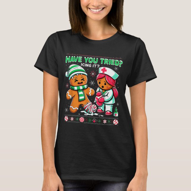 Have You Tried Icing It Gingerbread Icu Nurse Chri T-Shirt (Front)