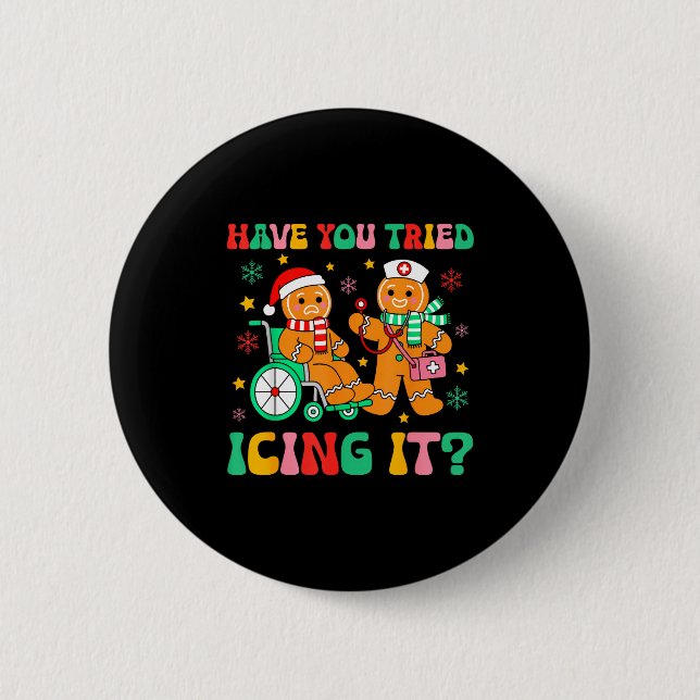 Have You Tried Icing It Gingerbread Nurse Christma 6 Cm Round Badge (Front)