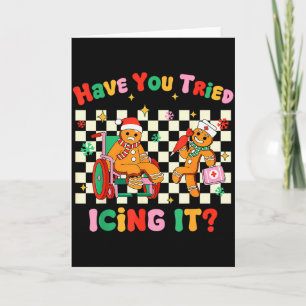 Have You Tried Icing It Gingerbread Nurse Christma Card