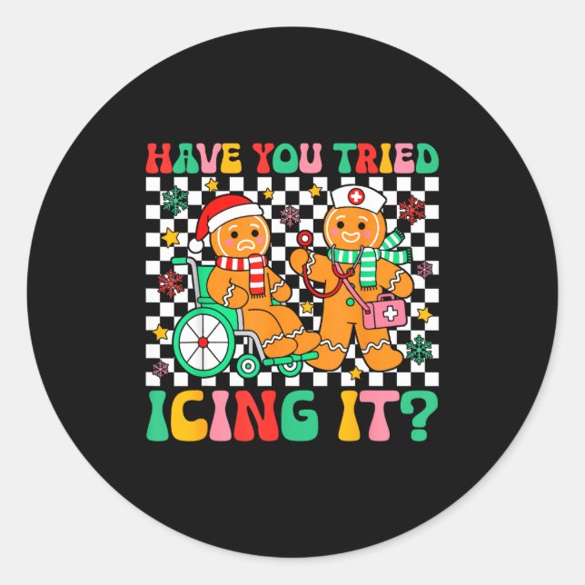 Have You Tried Icing It Gingerbread Nurse Christma Classic Round Sticker (Front)