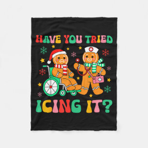 Have You Tried Icing It Gingerbread Nurse Christma Fleece Blanket