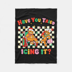 Have You Tried Icing It Gingerbread Nurse Christma Fleece Blanket