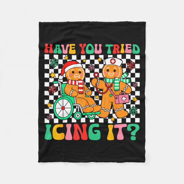 Have You Tried Icing It Gingerbread Nurse Christma Fleece Blanket (Front)