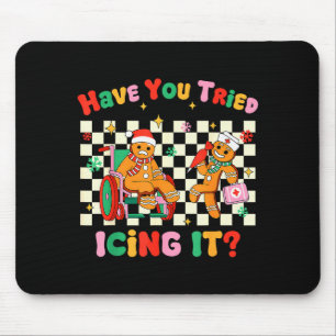 Have You Tried Icing It Gingerbread Nurse Christma Mouse Pad
