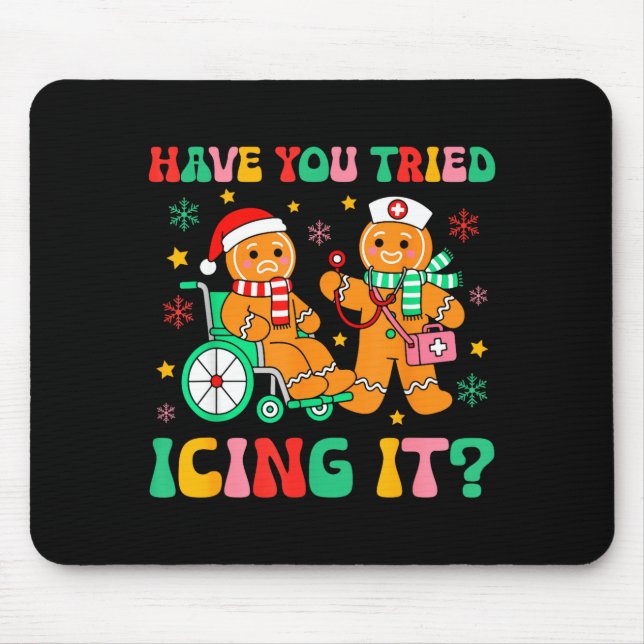 Have You Tried Icing It Gingerbread Nurse Christma Mouse Pad (Front)