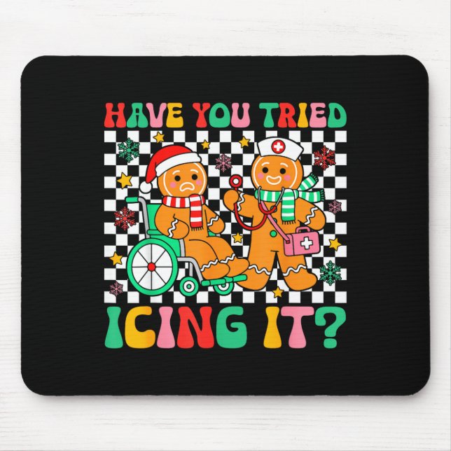 Have You Tried Icing It Gingerbread Nurse Christma Mouse Pad (Front)