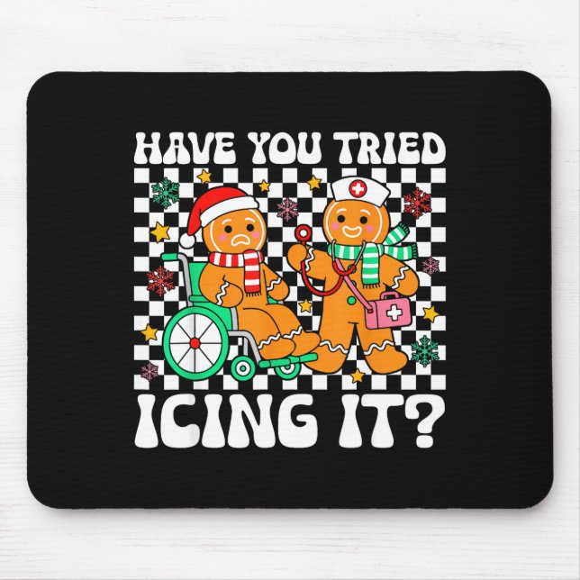 Have You Tried Icing It Gingerbread Nurse Christma Mouse Pad (Front)