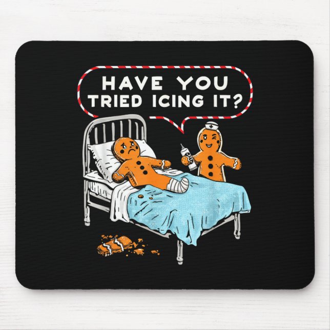 Have You Tried Icing It Gingerbread Nurse Christma Mouse Pad (Front)