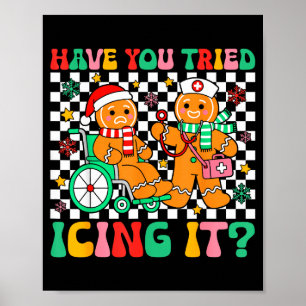 Have You Tried Icing It Gingerbread Nurse Christma Poster
