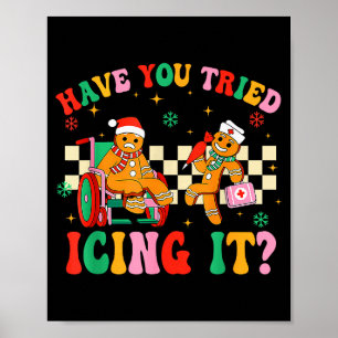 Have You Tried Icing It Gingerbread Nurse Christma Poster