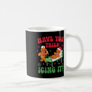 Have You Tried Icings It Gingerbread Nurse Christm Coffee Mug