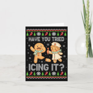 Have You Tried Icings It Gingerbread Nurse Ugly Ch Card