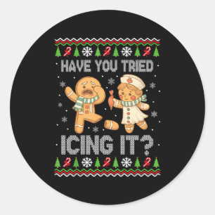 Have You Tried Icings It Gingerbread Nurse Ugly Ch Classic Round Sticker