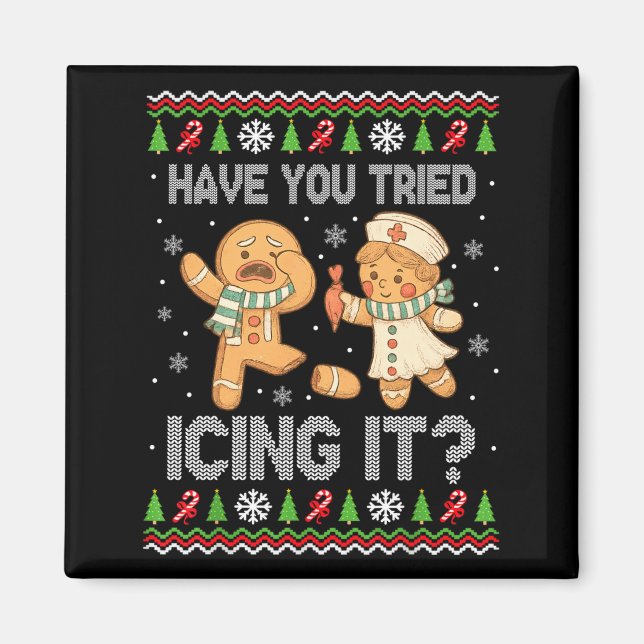 Have You Tried Icings It Gingerbread Nurse Ugly Ch Magnet (Front)