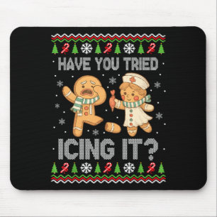 Have You Tried Icings It Gingerbread Nurse Ugly Ch Mouse Pad