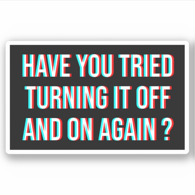 Have You Tried Turning It Off And On Again (Front)