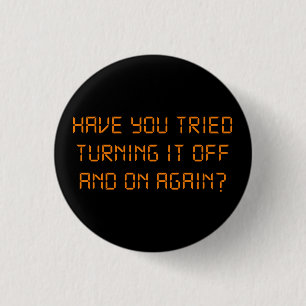 Have You Tried Turning It Off And On Again? 3 Cm Round Badge