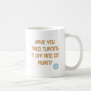 Have You Tried Turning It Off And On Again? Coffee Mug