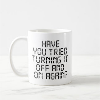 Have You Tried Turning It Off And On Again?  Coffee Mug