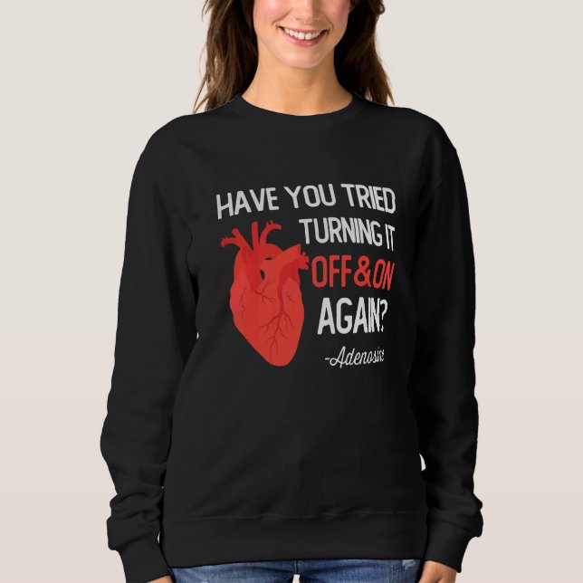 Have You Tried Turning It Off and On Again Heart A Sweatshirt (Front)