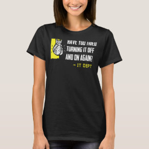 Have You Tried Turning It Off And On Again Heart A T-Shirt