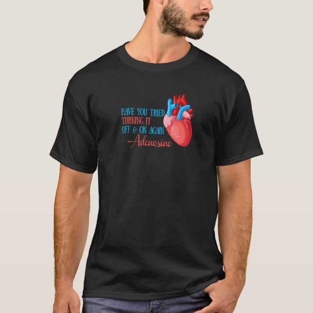 Have You Tried Turning It Off And On Again Heart A T-Shirt (Front)