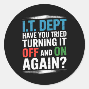 Have You Tried Turning It Off And On Again It Guy  Classic Round Sticker