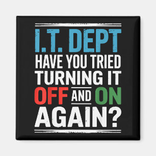Have You Tried Turning It Off And On Again It Guy Magnet