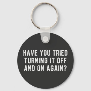 Have You Tried Turning It Off And On Again Key Ring