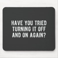 Have You Tried Turning It Off And On Again