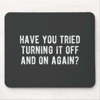 Have You Tried Turning It Off And On Again Mouse Pad