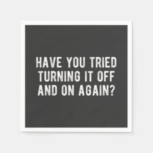 Have You Tried Turning It Off And On Again Napkin