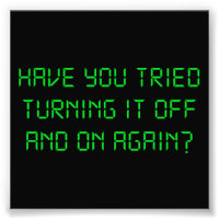 Have You Tried Turning It Off And On Again?