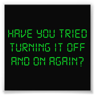 Have You Tried Turning It Off And On Again? Photo Print