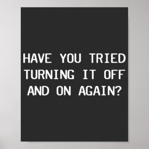 Have You Tried Turning It Off And On Again?  Poster