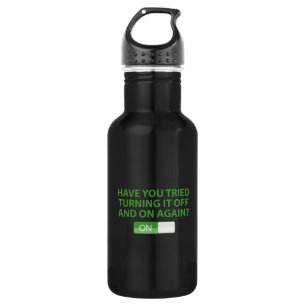 Have You Tried Turning It On And Off Again? 532 Ml Water Bottle