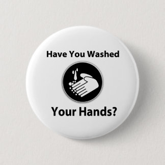 Have You Washed Your Hands? 6 Cm Round Badge
