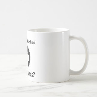 Have You Washed Your Hands? Coffee Mug