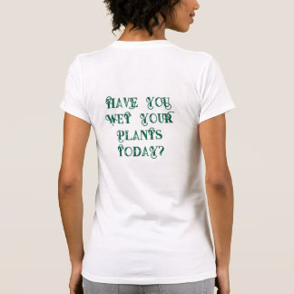 Have You Wet Your Plants Today Shirt | Happy Roots