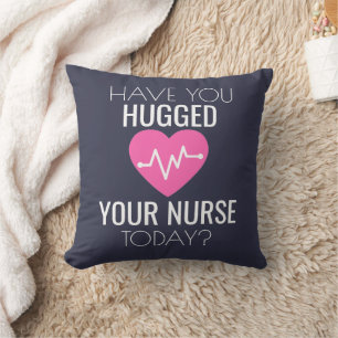 Have Your Hugged Your Nurse Today? Cushion