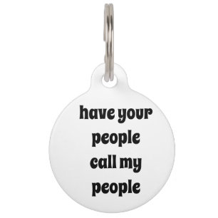 Have your people call my people dog tag