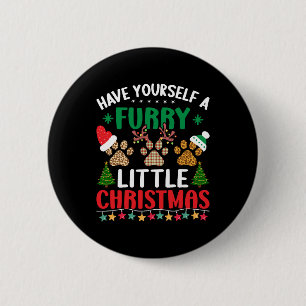 have yourself a furry little christmas 6 cm round badge