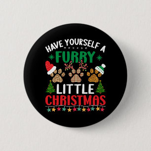 have yourself a furry little christmas 6 cm round badge