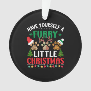 have yourself a furry little christmas ornament