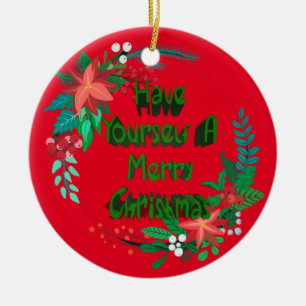 Have Yourself A Merry Christmas Ceramic Ornament